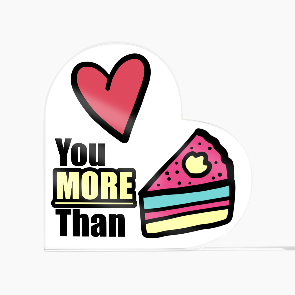 Love You More Than Cake - Acrylic Heart Plaque