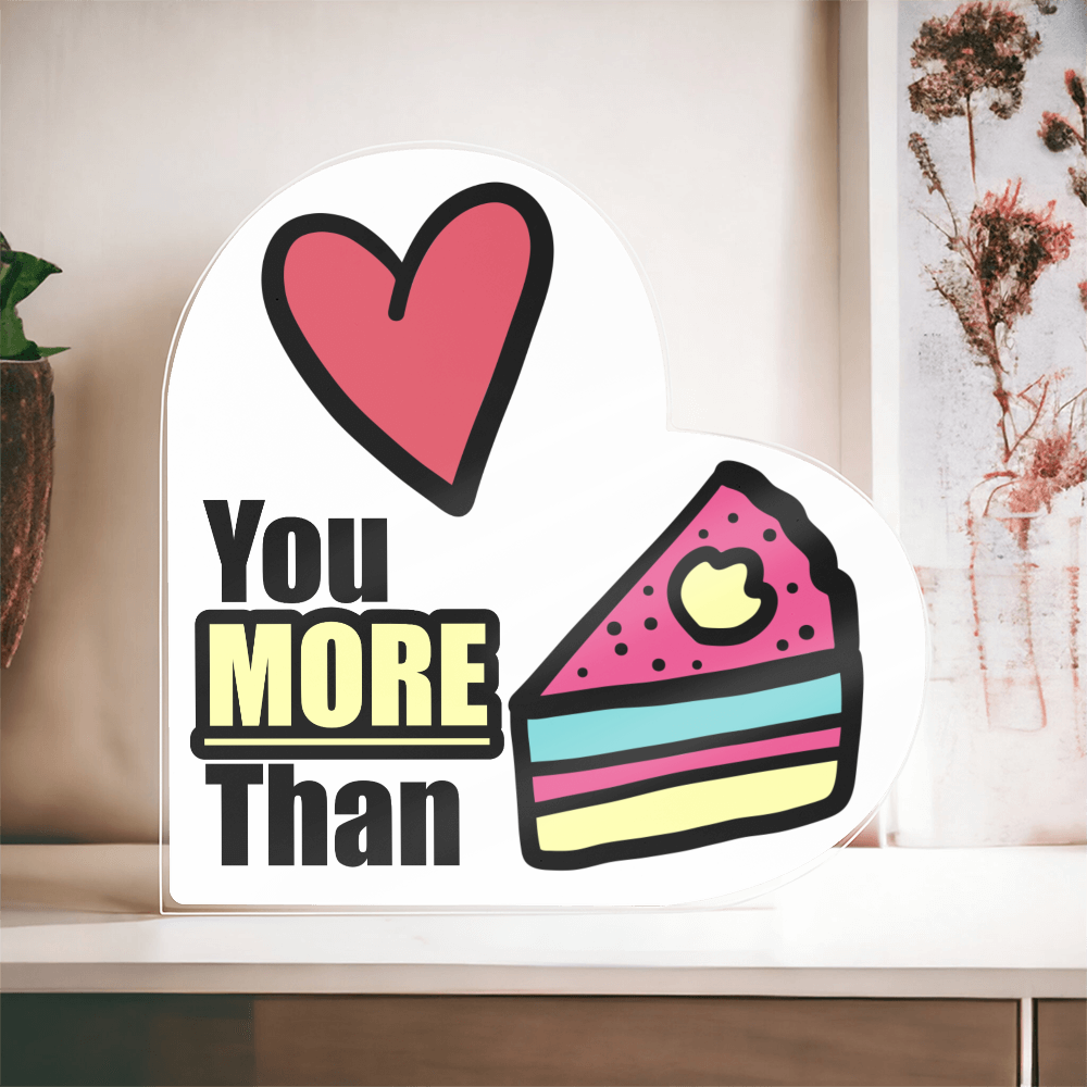 Love You More Than Cake - Acrylic Heart Plaque