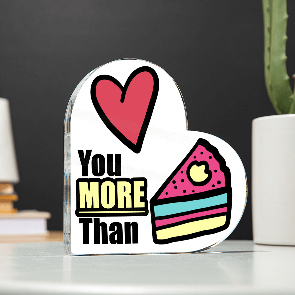 Love You More Than Cake - Acrylic Heart Plaque